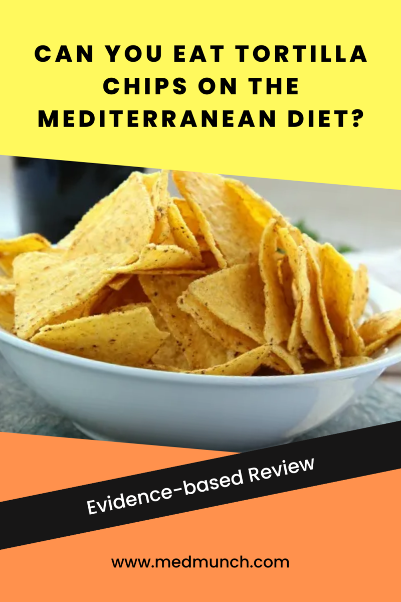 Can You Eat Tortilla Chips on the Mediterranean Diet? Medmunch